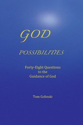 Tom Golinski - God Possibilities: Forty-Eight Questions to the Guidance of God, Häftad