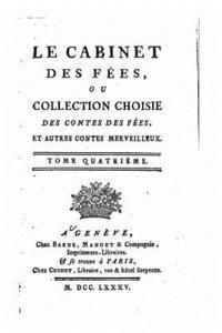 Le cabinet des fées, ou Collection choisies des contes des fées et autres contes merveilleux - Tome IV 1