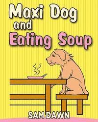 bokomslag Maxi dog and Eating Soup