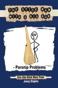 bokomslag The Stick Man with a Big Bum - Parsnip Problems