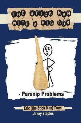 The Stick Man with a Big Bum - Parsnip Problems 1