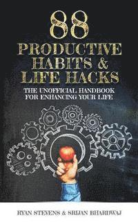Srijan Bhardwaj, Ryan Stevens - 88 Productive Habits & Life Hacks: The Unofficial Handbook For Enhancing Your Life, Häftad