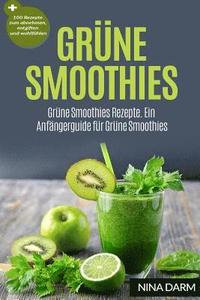 bokomslag Grüne Smoothies: Grüne Smoothies Rezepte. Ein Anfängerguide für Grüne Smoothies + 100 Rezepte zum abnehmen, entgiften und wohlfühlen