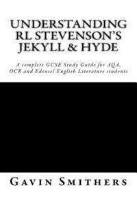 bokomslag Understanding RL Stevenson's Jekyll & Hyde: A complete GCSE Study Guide for AQA, OCR and Edexcel English Literature students for exams from 2017