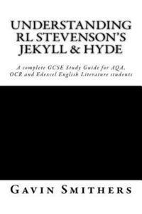 bokomslag Understanding RL Stevenson's Jekyll & Hyde: A complete GCSE Study Guide for AQA, OCR and Edexcel English Literature students for exams from 2017