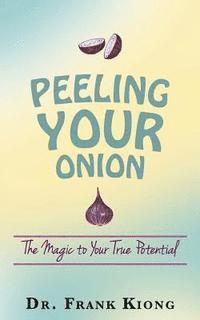 bokomslag Peeling Your Onion: The Magic to Your True Potential