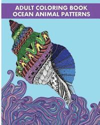 Adult Coloring Book Ocean Animal Patterns: Stress Relieving Animal Designs 1