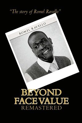 Romel Ravello - Beyond Face Value: The story of Romel Ravello. Remastered, Häftad