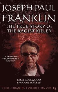 bokomslag Joseph Paul Franklin: The True Story of The Racist Killer: Historical Serial Killers and Murderers