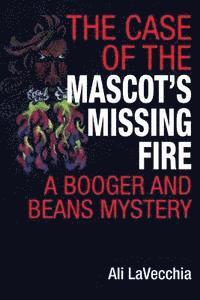 bokomslag The Case of the Mascot's Missing Fire: A Booger and Beans Mystery