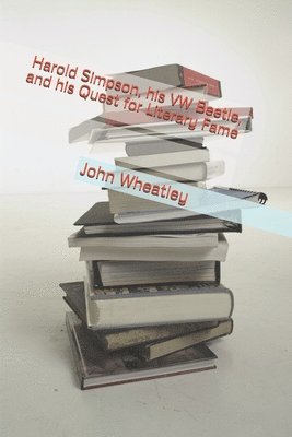 John Wheatley - Harold Simpson, his VW Beetle, and his Quest for Literary Fame, Häftad