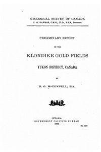 bokomslag Preliminary Report on the Klondike Gold Fields, Yukon District, Canada