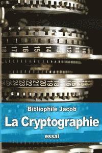 bokomslag La Cryptographie: ou l'Art d'écrire en Chiffres