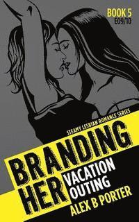 bokomslag Lesbian Erotic Romance: Branding Her 5, Episode 09 & 10: Vacation & Outing