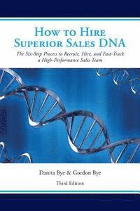 bokomslag How to Hire Superior Sales DNA - Third Edition: The Six-Step Process to Recruit, Hire, and Fast-Track a High-Performance Sales Team