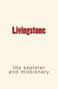 bokomslag Livingstone: the explorer and missionary