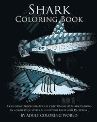 Shark Coloring Book: A Coloring Book for Adults Containing 20 Shark Designs in a Variety of Styles to Help you Relax and De-Stress 1