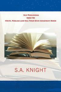 bokomslag Self Publishing: How to Write, Publish and Sell Your Own Children's Book: A beginner's guide on how to write, and self publish your ver