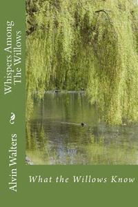 bokomslag Whispers Among The Willows: What the Willows Know