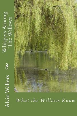 Whispers Among The Willows: What the Willows Know 1