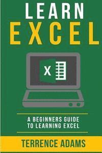 bokomslag Learn Excel: A Beginners Guide To Learning Excel