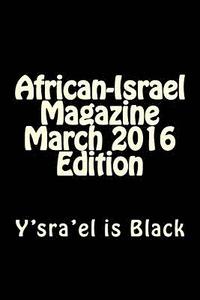 bokomslag African-Israel Magazine March 2016 Edition: Y'sra'el is Black