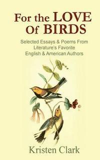 bokomslag For the Love of Birds: Selected Essays & Poems From Literature's Favorite English & American Authors
