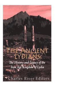 Charles River - The Ancient Lydians: The History and Legacy of the Iron Age Kingdom of Lydia, Häftad