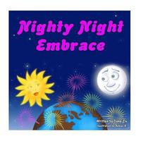 bokomslag Nighty Night Embrace - a soothing bed time story. Good night to the moon, stars, animals, flowers and everyone out there in our amazing world called e