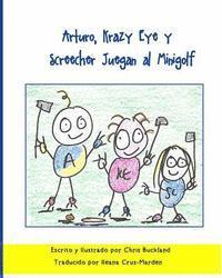 bokomslag Arturo, Krazy Eye y Screecher Juegan al Minigolf: Una historia de Krazy Eye