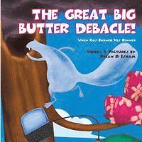 bokomslag The Great Big Butter Debacle! When Gus Burned His Dinner