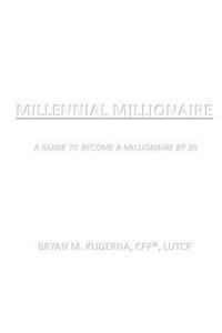 bokomslag Millennial Millionaire: A Guide to Become a Millionaire by 30