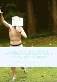 bokomslag Comes Now the Plaintiff: Selected Lawsuits (and Poems) by Jonathan Lee Riches