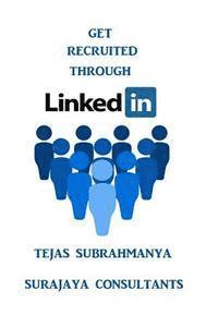 Get Recruited Through LinkedIn: Creating Your Personal Brand and Finding a Job Using LinkedIn 1