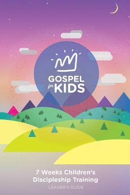 Gospel For Kids Leader's Guide: 7 weeks Children's Discipleship Training Leader Book 1