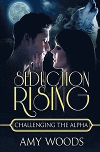 bokomslag Seduction Rising: Challenging the Alpha
