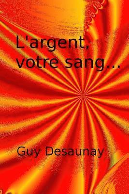 L'argent, votre sang... 1