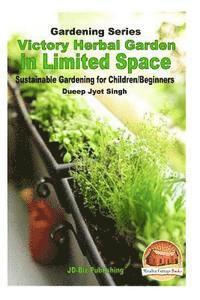 Victory Herbal Garden in Your Limited Space: Sustainable Gardening for Children/Beginners 1