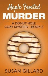 bokomslag Maple Frosted Murder: A Donut Hole Cozy Mystery - Book 2