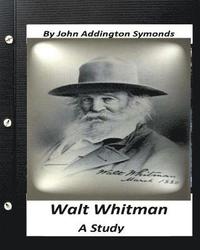 bokomslag Walt Whitman: a study. By John Addington Symonds