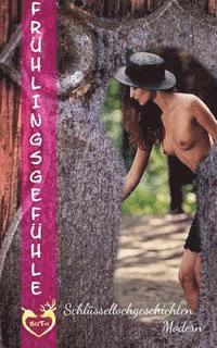 Frühlingsgefühle: Schlüssellochgeschichten