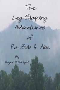 bokomslag The Leg Slapping Adventures of Pa Zeb and Abe