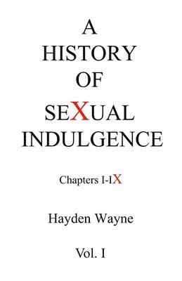 bokomslag A History of Sexual Indulgence chapters I-IX