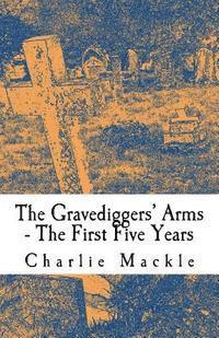 bokomslag The Gravediggers' Arms: The First Five Years