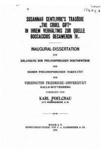 bokomslag Susannah centlivre's Tragödie The Cruel Gift in ihrem Verhältnis zur Quelle Boccaccios Decameron IV