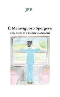 bokomslag E' Meraviglioso Sporgersi: Reflections of a French Grandfather