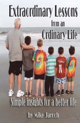 Extraordinary Lessons from an Ordinary Life: Simple insights for a better life 1