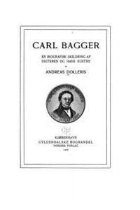 bokomslag Carl Bagger, en biografisk skildring af digteren og Hans Hustru