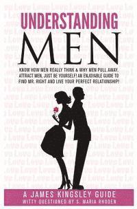 bokomslag Understanding Men: Know How Men Really Think. Enjoyable Guide to Find Mr. Right: Why Men Pull Away. Attract Men - being You. Live Your Pe