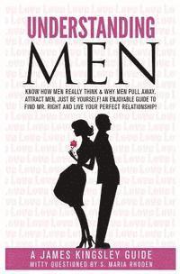 Understanding Men: Know How Men Really Think. Enjoyable Guide to Find Mr. Right: Why Men Pull Away. Attract Men - being You. Live Your Pe 1